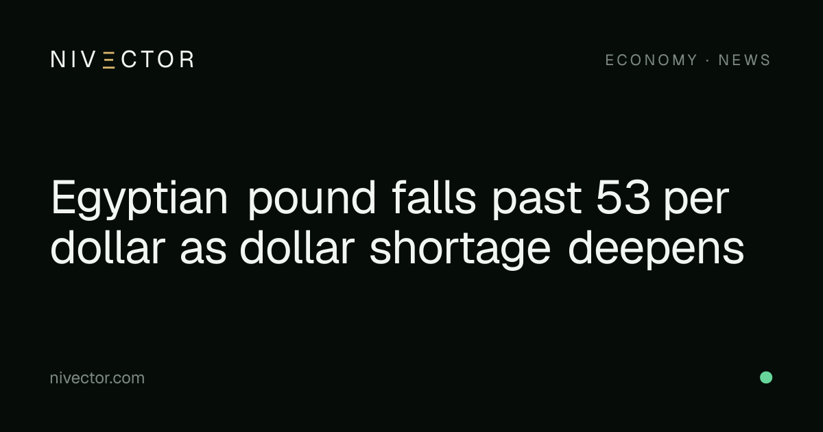 Egyptian pound falls past 53 per dollar as dollar shortage deepens ...