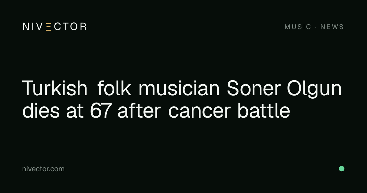 Turkish folk musician Soner Olgun dies at 67 after cancer battle — NIVΞCTOR